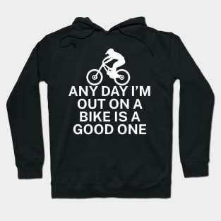 Any day Im out on a bike is a good one Hoodie